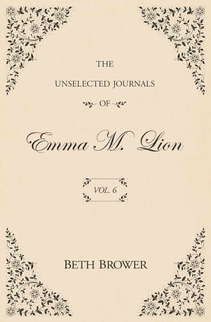 The Unselected Journals of Emma M. Lion: Vol. 6
