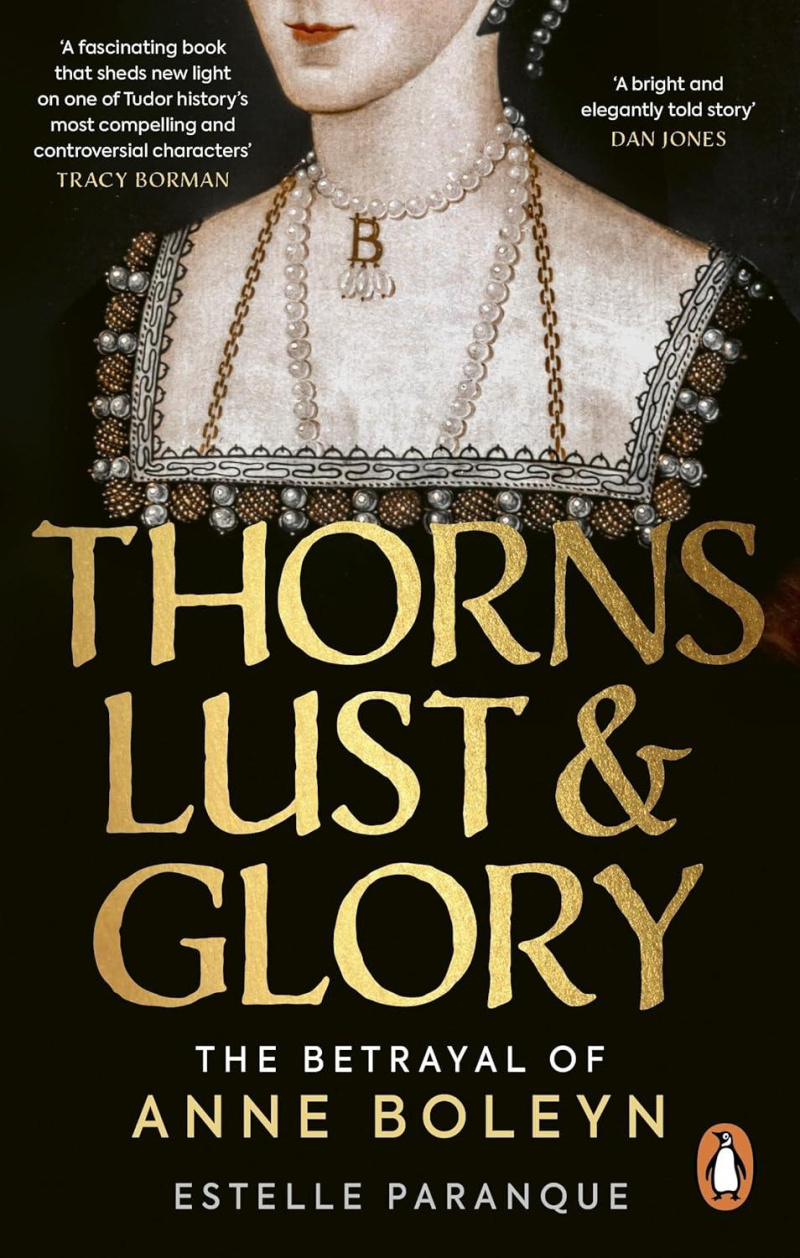 Thorns, Lust and Glory: The betrayal of Anne Boleyn