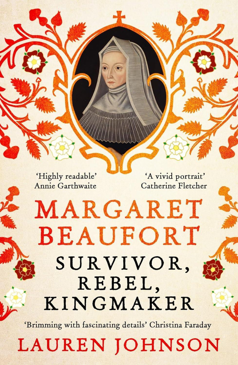 Margaret Beaufort: Survivor, Rebel, Kingmaker
